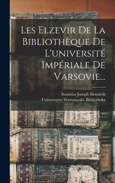 Les Elzevir De La Bibliotheque De L'universite Imperiale De Varsovie...