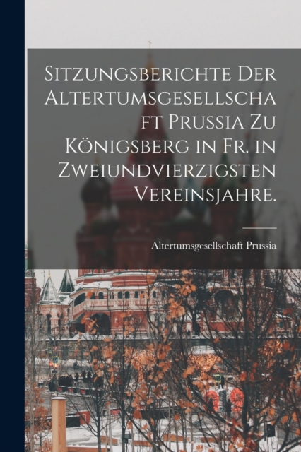 Sitzungsberichte der Altertumsgesellschaft Prussia zu Konigsberg in Fr. in zweiundvierzigsten Vereinsjahre.