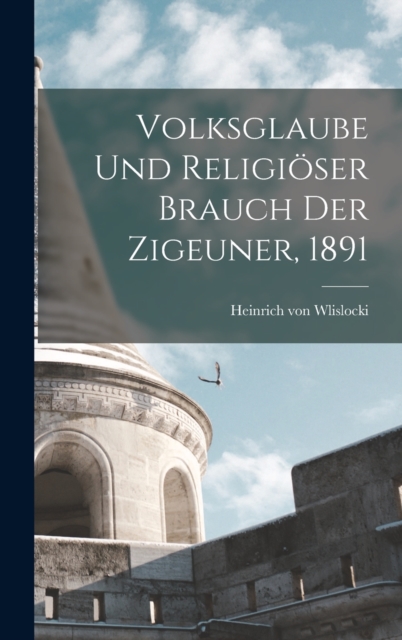 Volksglaube und religioser Brauch der Zigeuner, 1891