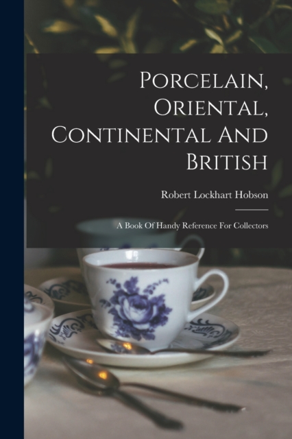 Porcelain, Oriental, Continental And British