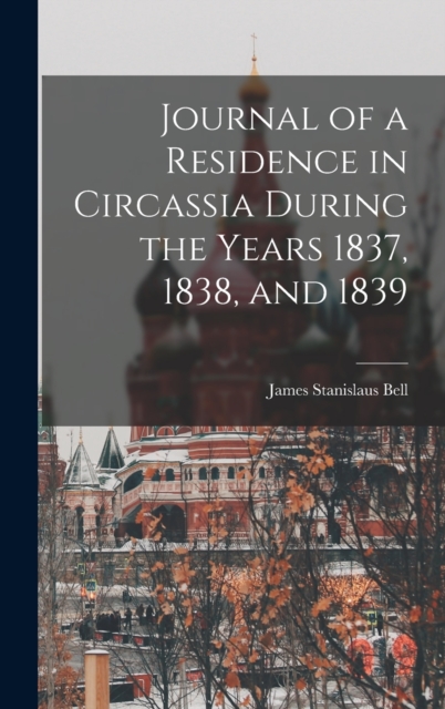 Journal of a Residence in Circassia During the Years 1837, 1838, and 1839