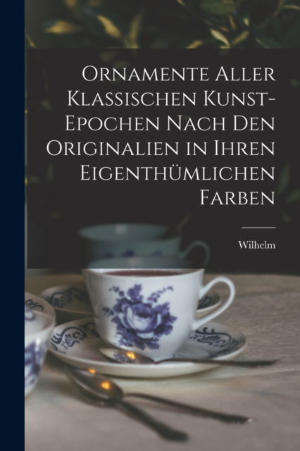 Ornamente aller klassischen Kunst-Epochen nach den Originalien in ihren eigenthümlichen Farben