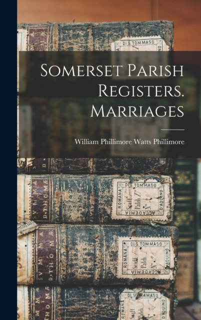 Somerset Parish Registers. Marriages