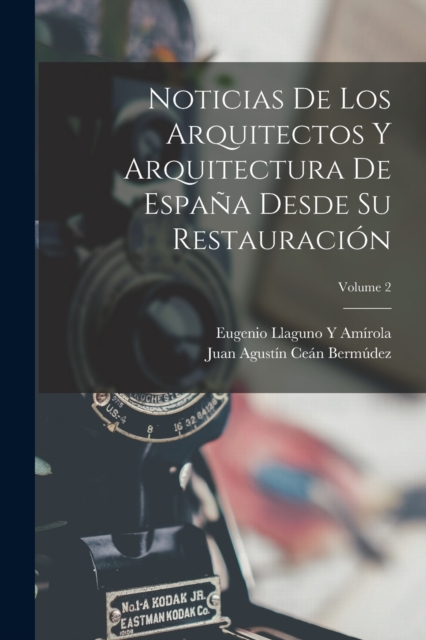 Noticias De Los Arquitectos Y Arquitectura De Espana Desde Su Restauracion; Volume 2