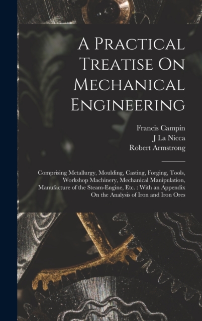 A Practical Treatise On Mechanical Engineering