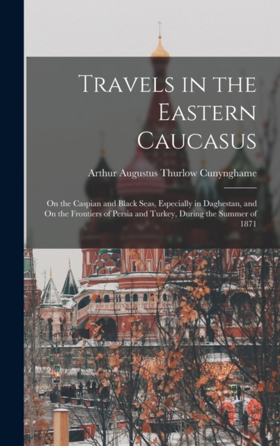 Travels in the Eastern Caucasus