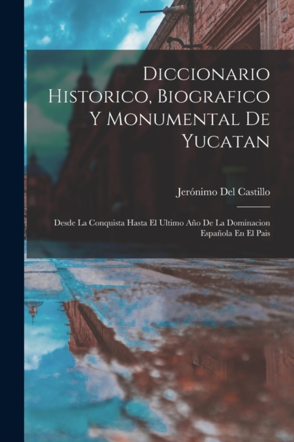 Diccionario Historico, Biografico Y Monumental De Yucatan