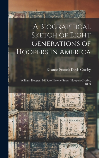 A Biographical Sketch of Eight Generations of Hoopers in America