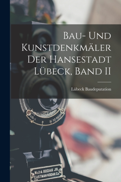 Bau- Und Kunstdenkmaler Der Hansestadt Lubeck, Band II