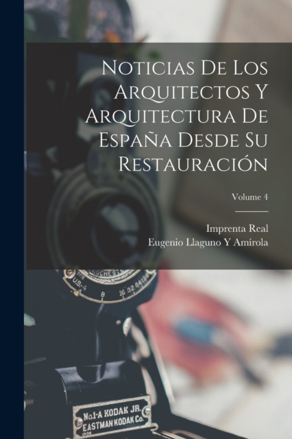 Noticias De Los Arquitectos Y Arquitectura De Espana Desde Su Restauracion; Volume 4
