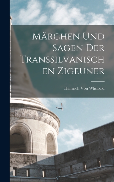 Marchen Und Sagen Der Transsilvanischen Zigeuner