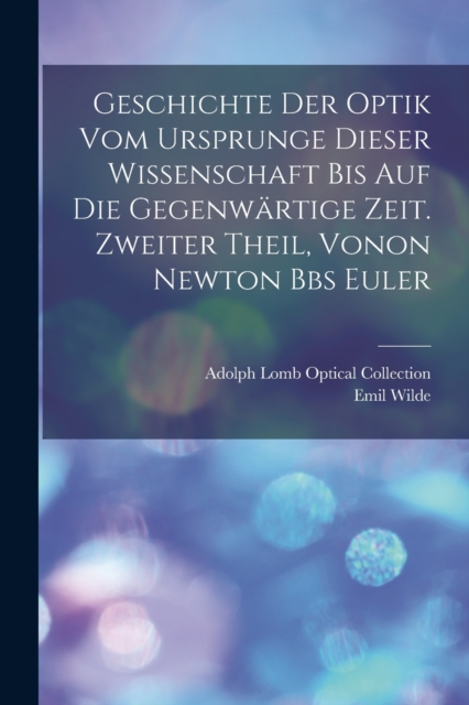 Geschichte der Optik vom Ursprunge dieser Wissenschaft bis auf die gegenwartige Zeit. Zweiter Theil, vonon Newton Bbs Euler