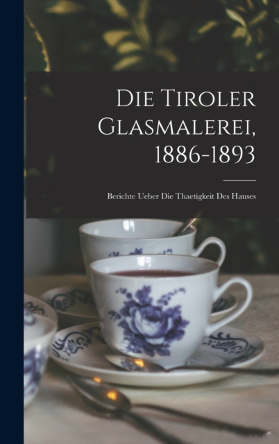 Die Tiroler Glasmalerei, 1886-1893
