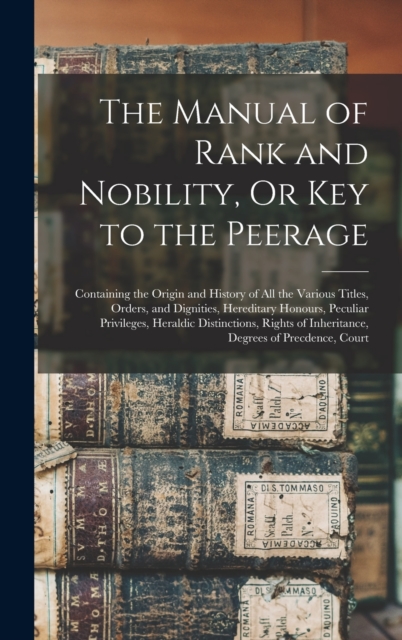 The Manual of Rank and Nobility, Or Key to the Peerage