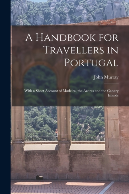 A Handbook for Travellers in Portugal