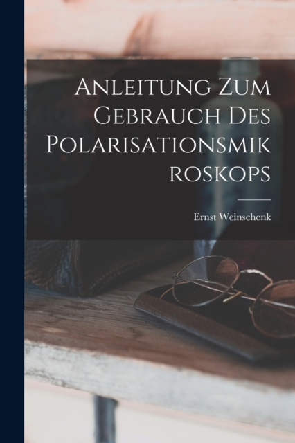 Anleitung Zum Gebrauch Des Polarisationsmikroskops
