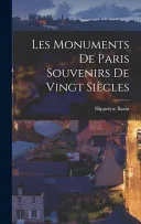 Les monuments de Paris souvenirs de Vingt Siecles