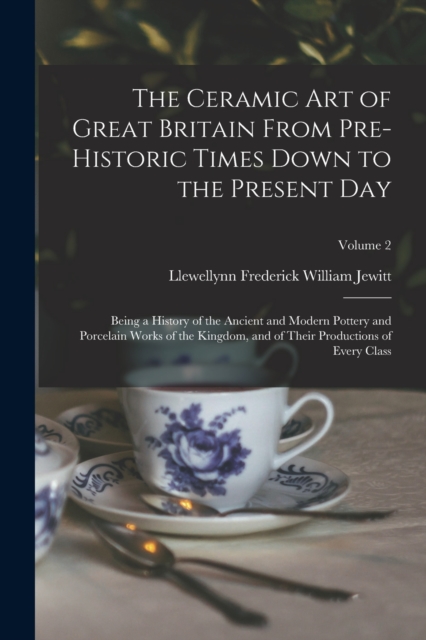 The Ceramic art of Great Britain From Pre-historic Times Down to the Present Day
