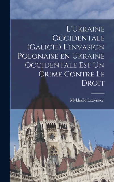 L'Ukraine occidentale (Galicie) L'invasion polonaise en Ukraine occidentale est un crime contre le droit