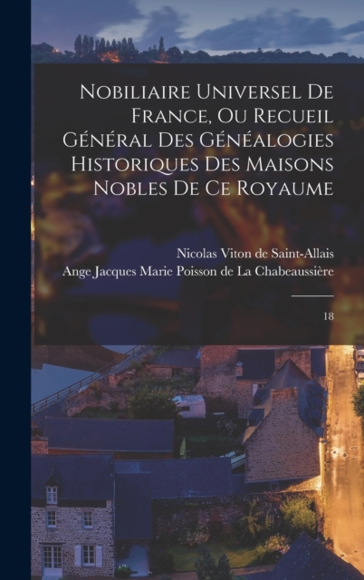 Nobiliaire universel de France, ou Recueil general des genealogies historiques des maisons nobles de ce royaume