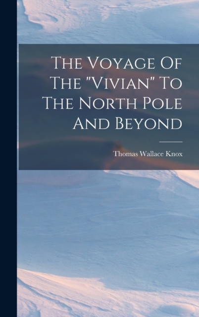 The Voyage Of The "vivian" To The North Pole And Beyond