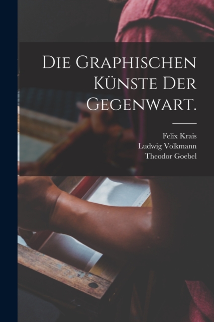 Die Graphischen Kunste der Gegenwart.