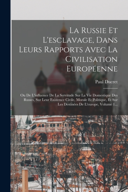 La Russie Et L'esclavage, Dans Leurs Rapports Avec La Civilisation Europeenne