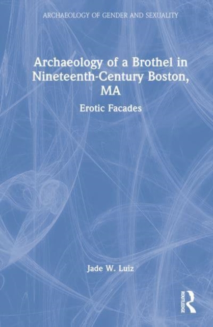 Archaeology of a Brothel in Nineteenth-Century Boston, MA