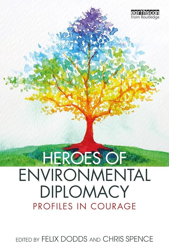 Heroes of Environmental Diplomacy : Profiles in Courage