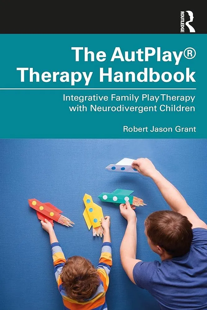 The AutPlay® Therapy Handbook : Integrative Family Play Therapy with Neurodivergent Children