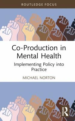 Co-Production in Mental Health : Implementing Policy into Practice