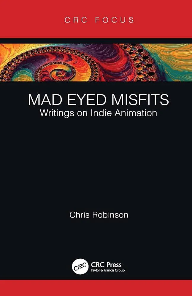 Mad Eyed Misfits : Writings on Indie Animation