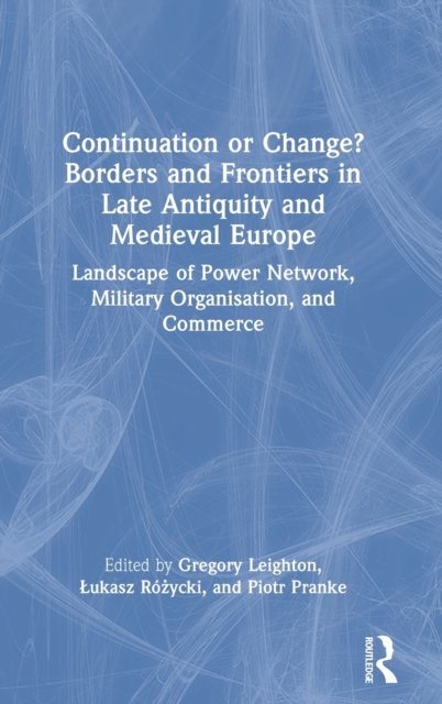 Continuation or Change? Borders and Frontiers in Late Antiquity and Medieval Europe