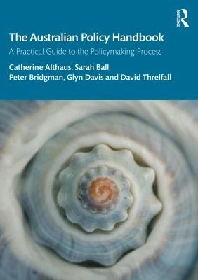 The Australian Policy Handbook : A Practical Guide to the Policymaking Process