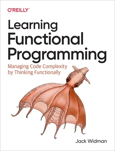 Learning Functional Programming : Managing Code Complexity by Thinking Functionally