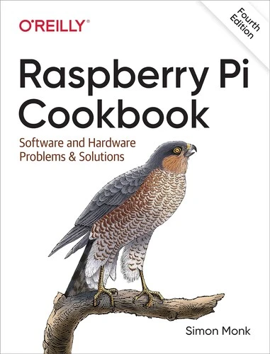 Raspberry Pi Cookbook, 4E : Software and Hardware Problems and Solutions