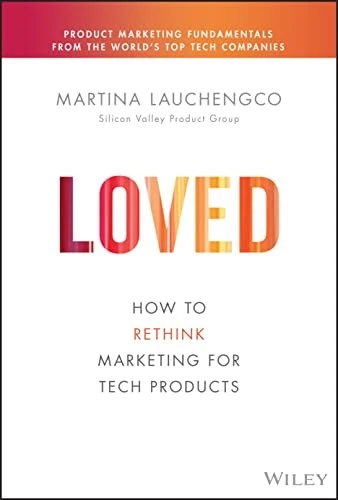 Loved : How to Rethink Marketing for Tech Products