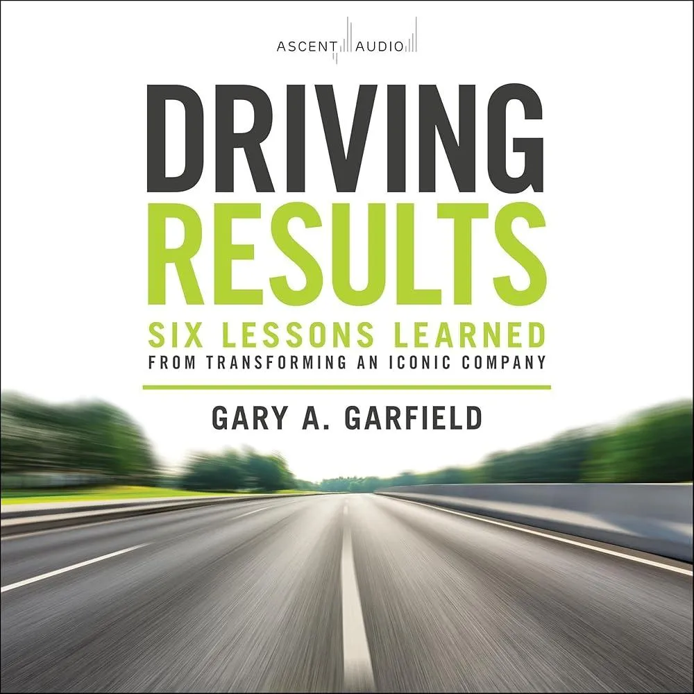 Driving Results : Six Lessons Learned from Transforming An Iconic Company