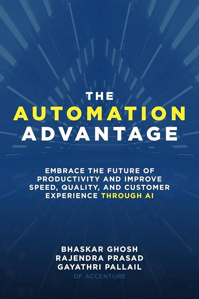 The Automation Advantage: Embrace the Future of Productivity and Improve Speed, Quality, and Customer Experience Through AI