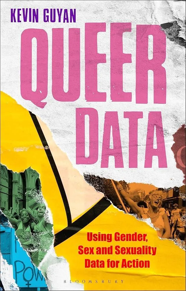 Queer Data : Using Gender, Sex and Sexuality Data for Action