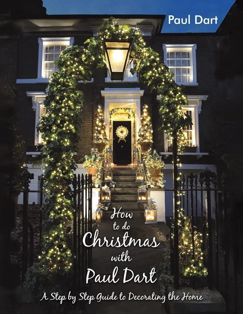 How to do Christmas with Paul Dart : A Step by Step Guide to Decorating the Home