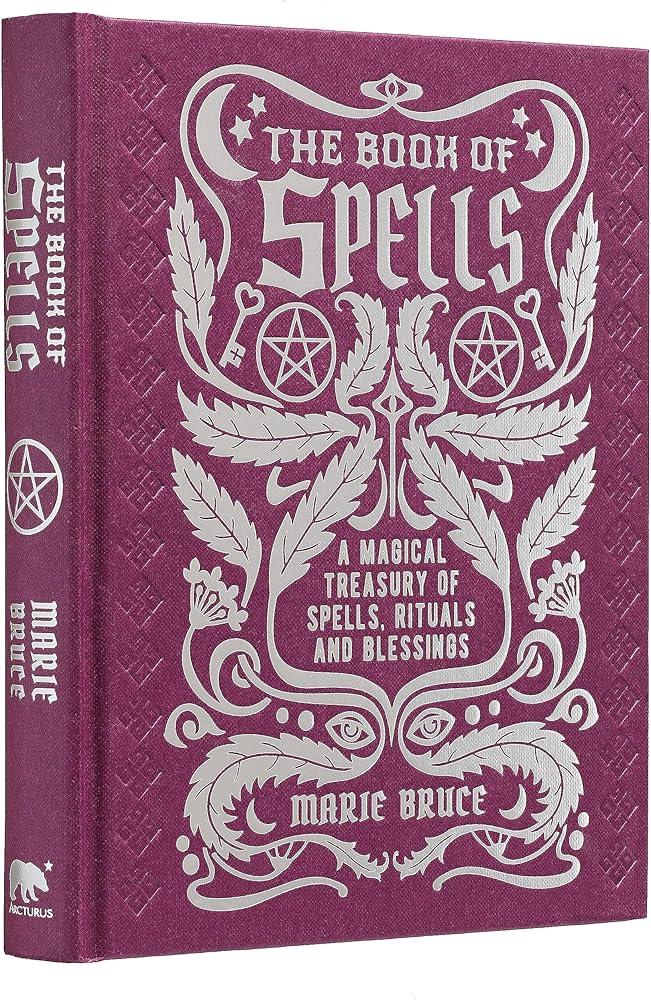 The Book of Spells : A Magical Treasury of Spells, Rituals and Blessings