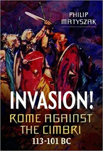 Invasion! Rome Against the Cimbri, 113-101 BC