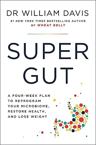 Super Gut : A Four-Week Plan to Reprogram Your Microbiome, Restore Health and Lose Weight