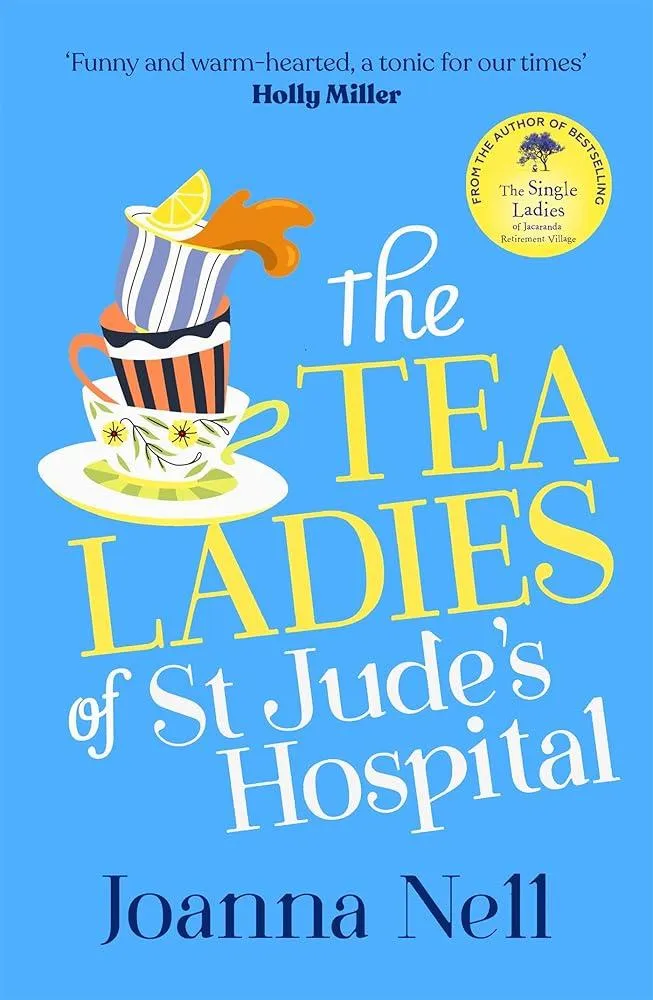 The Tea Ladies of St Jude's Hospital : A completely uplifting and hilarious novel of friendship and community spirit to warm your heart