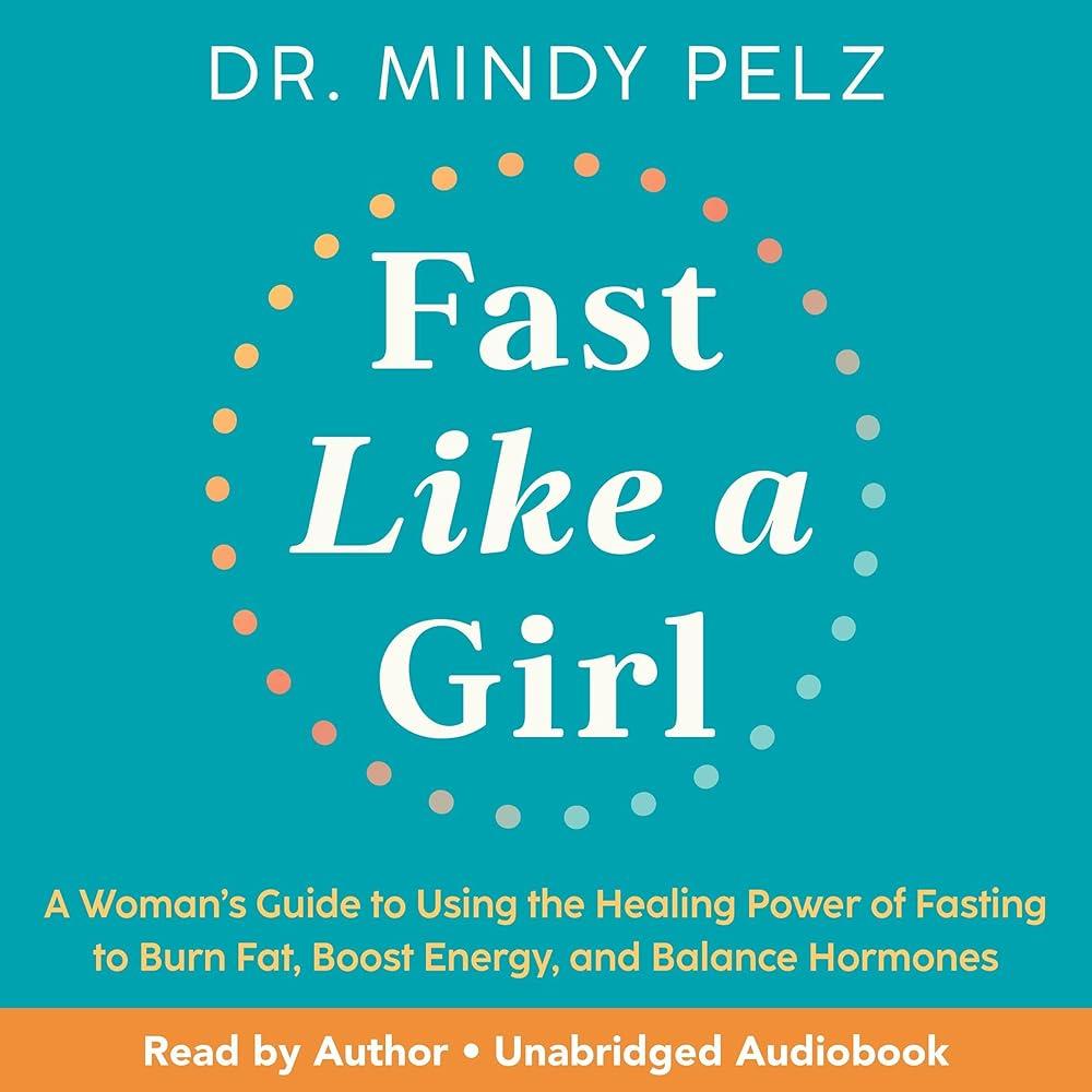 Fast Like a Girl : A Woman’s Guide to Using the Healing Power of Fasting to Burn Fat, Boost Energy, and Balance Hormones