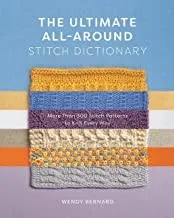 The Ultimate All-Around Stitch Dictionary : More Than 300 Stitch Patterns to Knit Every Way