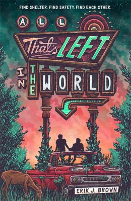 All That's Left in the World : A queer, dystopian romance about courage, hope and humanity