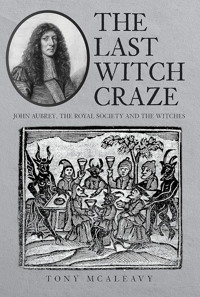 The Last Witch Craze : John Aubrey, the Royal Society and the Witches