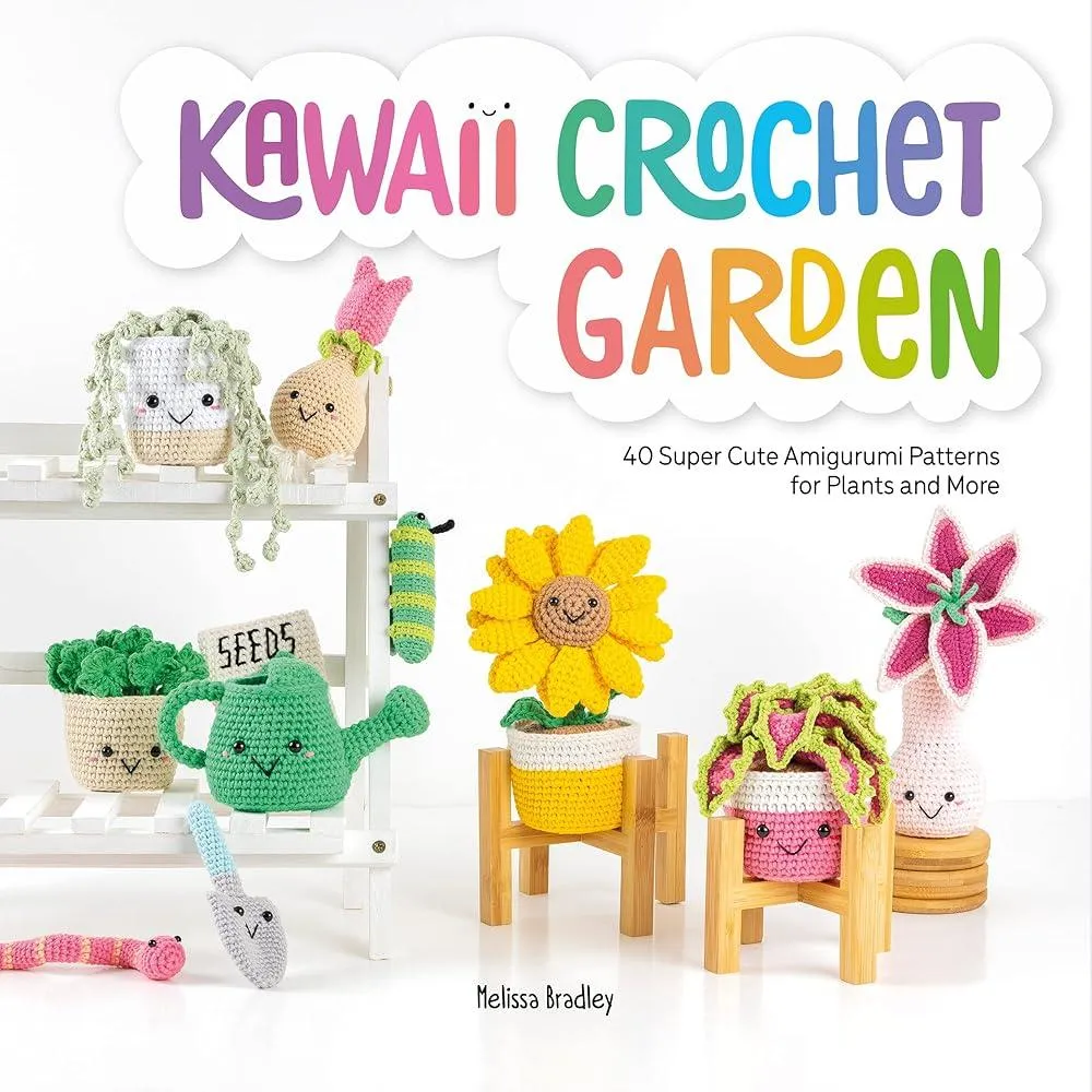 Kawaii Crochet Garden : 40 Super Cute Amigurumi Patterns for Plants and More